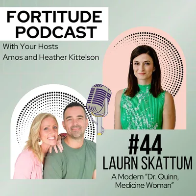 #44: Dr. Lauren Skattum  - A Modern "Dr Quinn, Medicine Woman"