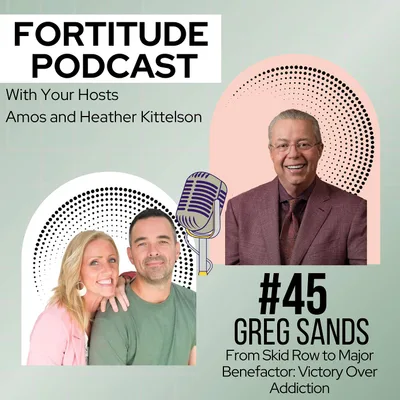#45: Greg Sands - From Skid Row to Major Benefactor: Victory Over Addiction