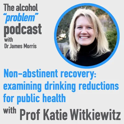 Non-abstinent recovery: examining drinking reductions for public health with Prof Katie Witkiewitz