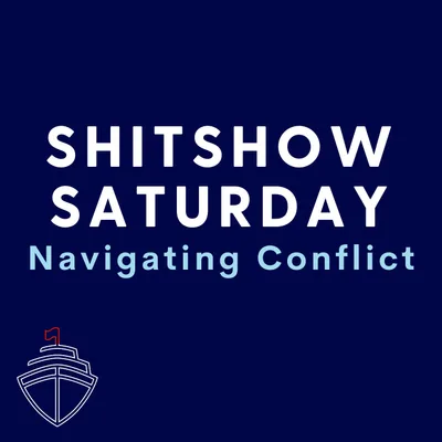 SHITSHOW SATURDAY #116 - Navigating Conflict
