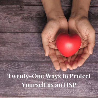 Episode 10 Season 4: Twenty-One Ways to Protect Yourself as an HSP