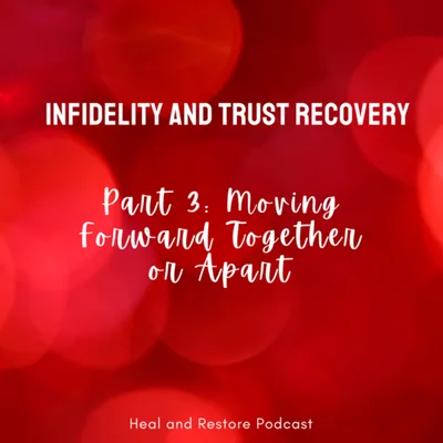 Infidelity and Trust Recovery - Part 3 Moving Forward Together or Apart