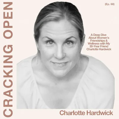A Deep Dive About Women’s Friendships & Wellness With My 30-Year Friend Charlotte Hardwick