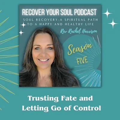 Trusting Fate and Letting Go of Control in Soul Recovery