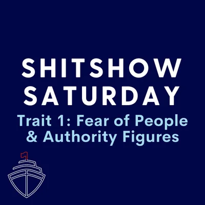 SHITSHOW SATURDAY #120 - Laundry List Trait 1: Fear of People and Authority Figures