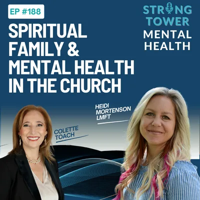 188. Spiritual Family & Mental Health in the Church with Colette Toach