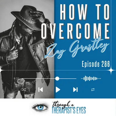 How to Overcome. Resiliency with Zay Grastley - Ep286