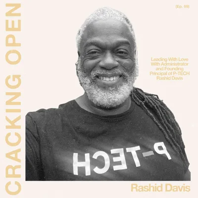 Leading With Love With Administrator and Founding Principal of P-TECH Rashid Davis