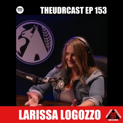 THEUDRCAST: E-153 Larissa Logozzo | Experience, Strength, and Hope | Addiction