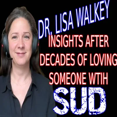 276 - DR. LISA - LOVING YOUR FAMILY MEMBER WITH SUD