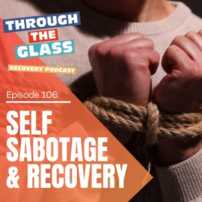 E106: Self Sabotage & Addiction Recovery