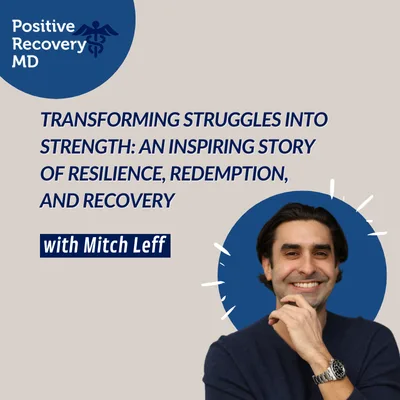 Transforming Struggles Into Strength: An Inspiring Story of Resilience,  Redemption, and Recovery with Mitch Leff