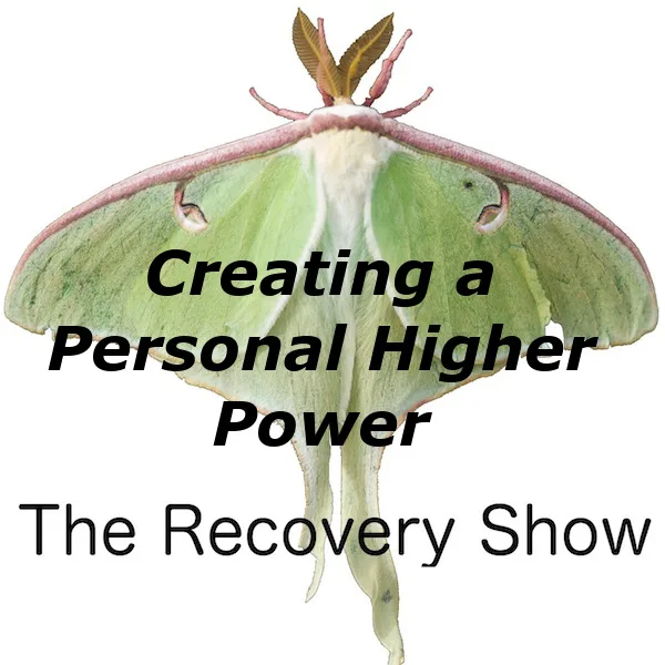 Creating a Personal Higher Power in Recovery – 417
