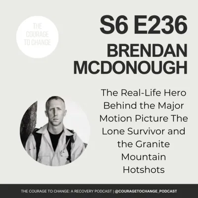 236. Brendan McDonough: The Real-Life Hero Behind the Major Motion Picture The Lone Survivor and the Granite Mountain Hotshots
