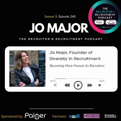 SEASON 5: EP240: Jo Major, Founder of Diversity in Recruitment - Becoming More Human As Recruiters