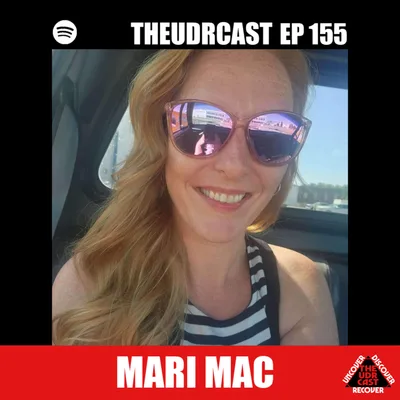 THEUDRCAST: E-155 Mari Mac | Experience, Strength, and Hope | Addiction