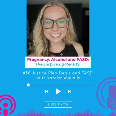 #38 Justice Plea Deals and FASD with Katelyn Mullally