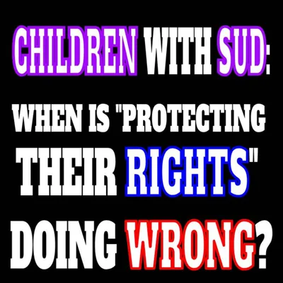 278 - PROTECTING CHILDREN WITH SUD FROM THEMSELVES