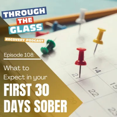 E108: What To Expect In Your First 30 Days Sober