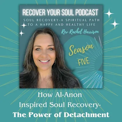 How Al-Anon Inspired Soul Recovery: The Power of Detachment