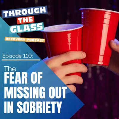 E110: The Fear of Missing Out in Sobriety