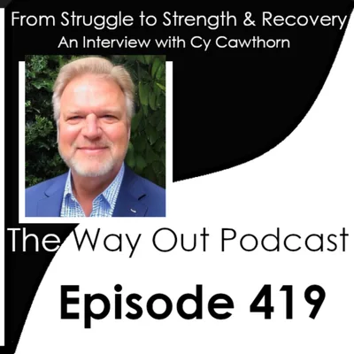 From Struggle to Strength & Recovery with Cy Cawthorn | The Way Out Podcast Episode 419