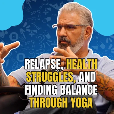 434 - Steve C: Relapse, Health Struggles, and Finding Balance Through Yoga