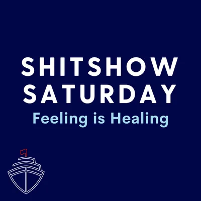 SHITSHOW SATURDAY #126 - Feeling Is Healing