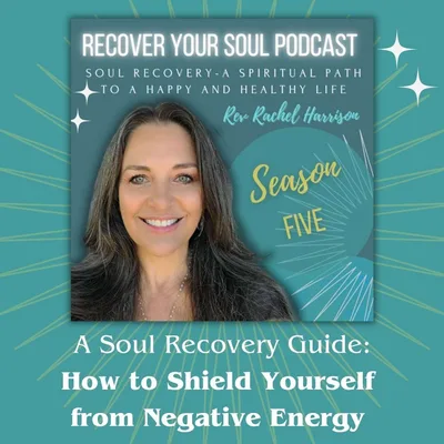 How to Shield Yourself from Negative Energy: A Soul Recovery Guide
