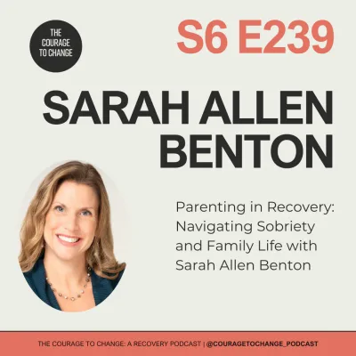 239. Parenting in Recovery: Navigating Sobriety and Family Life with Sarah Allen Benton