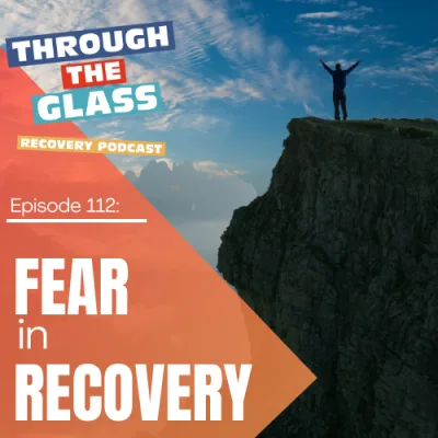 E112: Overcoming Fear in Recovery