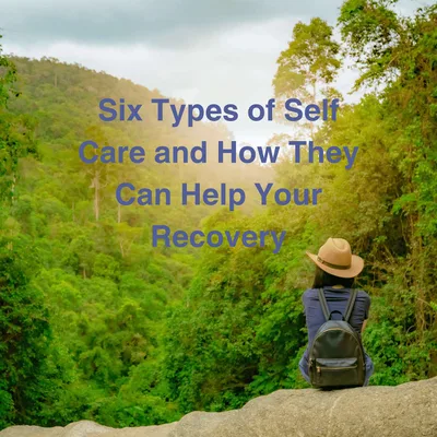 Episode 15 Season 4: Six Types of Self-Care and How They Can Help Your Recovery