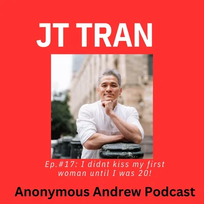 I Didn't Kiss My First Woman Until I Was 20! w/JT Tran