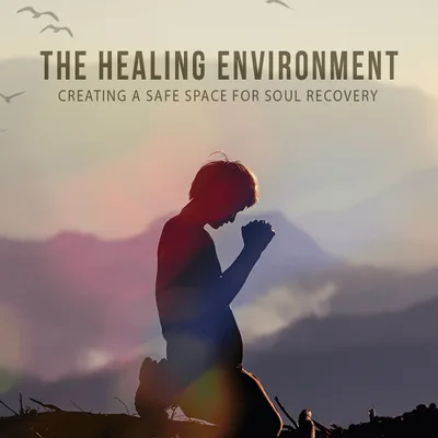 How to Create a Healing Environment that Supports Your Journey to Recovery