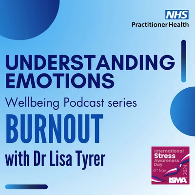 Understanding Emotions- Burnout with Dr Lisa Tyrer