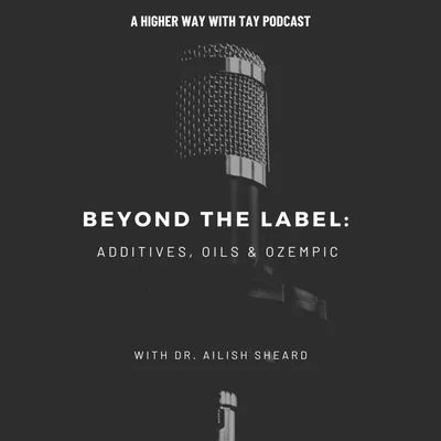 Beyond the Label: Additives, Oils & Ozempic - with Dr. Ailish Sheard