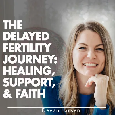 The Delayed Fertility Journey: Healing, Support, & Faith