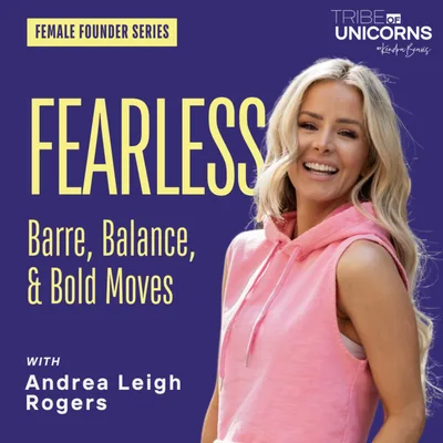 Fearless: Andrea Leigh Rogers on Barre, Balance, & Bold Moves