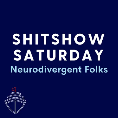 SHITSHOW SATURDAY #131 -  Neurodivergent Folks