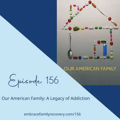 Ep 156 - Our American Family: A Legacy of Addiction