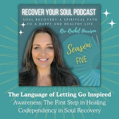 Awareness: The First Step in Healing Codependency in Soul Recovery Inspired from 'The Language of Letting Go'