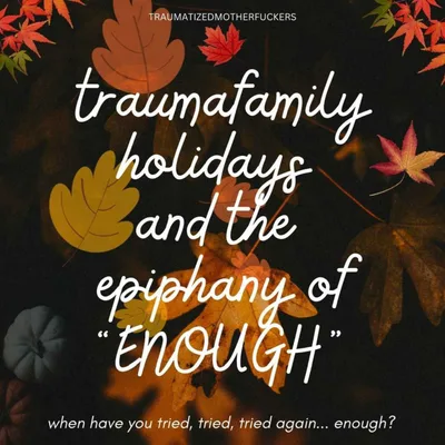 traumafamily holidays and the epiphany of ENOUGH