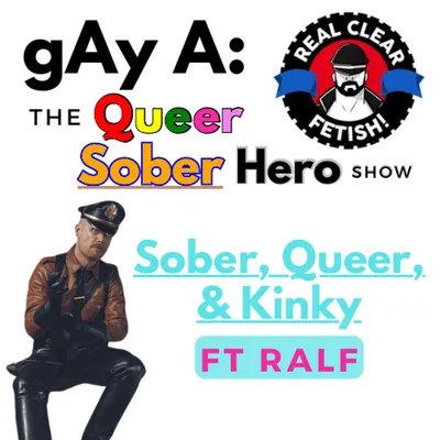 Sober, Queer, & Kinky ft. Ralf: Embracing Recovery and Authenticity