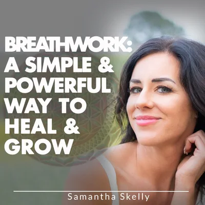 Breathwork: A Simple & Powerful Way To Heal & Grow