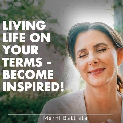 Living Life On Your Terms — Become Inspired!