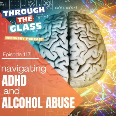 E117: Real Life Stories – Navigating ADHD and Alcohol Abuse