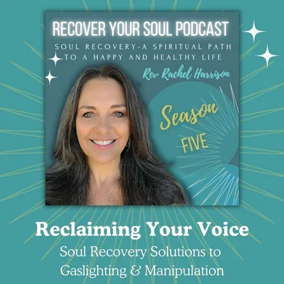 Reclaiming Your Voice: Soul Recovery Solutions to Gaslighting and Manipulation