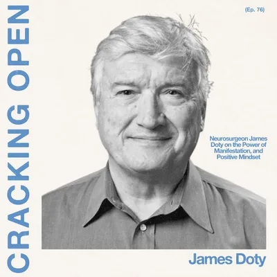 Episode 75: Neurosurgeon Dr. James Doty on the Power of Manifestation, and Positive Mindset