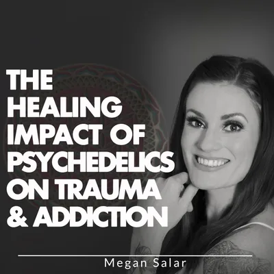 The Healing Impact Of Psychedelics On Trauma & Addiction