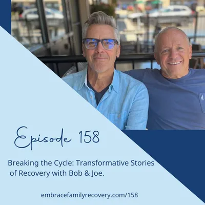 Episode 158 - Breaking the Cycle: Transformative Stories of Recovery with Bob & Joe.